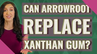 Detailed Can arrowroot replace xanthan gum? Profile
