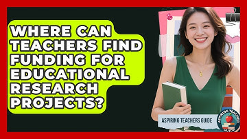 Where Can Teachers Find Funding For Educational Research Projects? - Aspiring Teacher Guide