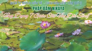 NIKAYA Pháp Đàm - Ứng Dụng 7 Giác Chi Vào Đời Sống