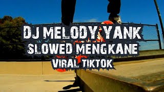 DJ MELODY YANK SLOWED MENGKANE VIRAL TIKTOK