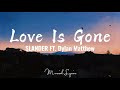 Love Is Gone - SLANDER ft. Dylan Matthew Lyrics🎶🎶