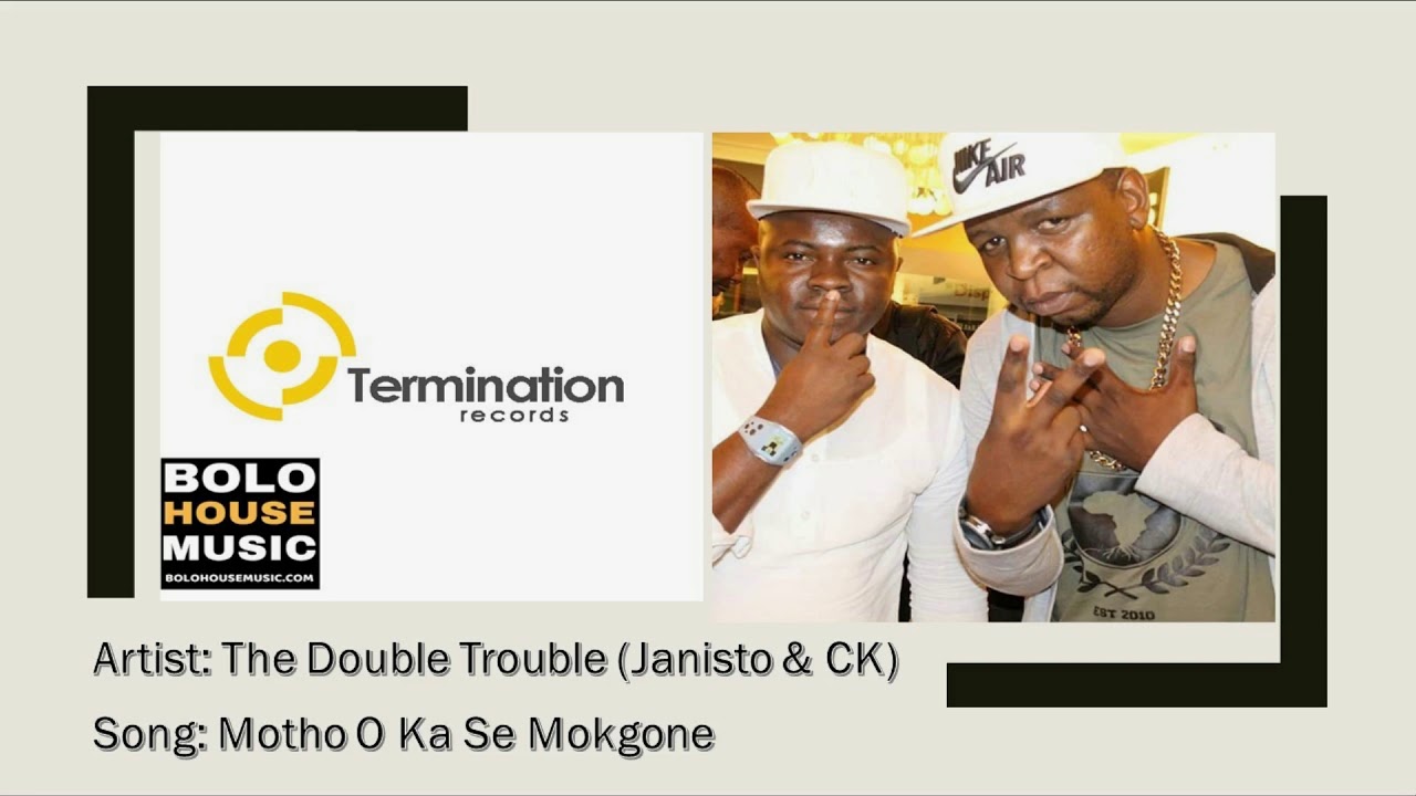 The Double Trouble Janisto & CK   Motho o ka se mokgone
