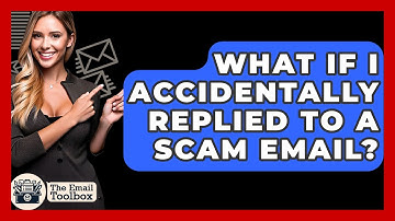 What If I Accidentally Replied To A Scam Email? - TheEmailToolbox.com
