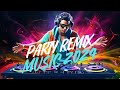 PARTY DANCE REMIX 2024  - Mashups & Remixes Of Popular Songs - DJ Club Music Mix 2024