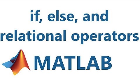 Matlab: if, else, and relational operators