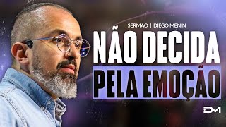 NÃO DECIDA PELA EMOÇÃO  #DIEGOMENIN | SERMÃO