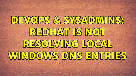 DevOps & SysAdmins: RedHat is not resolving local windows dns entries