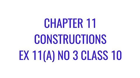 Class 10 Ex 11(a) Constructions No 3