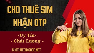 Hướng Dẫn Thuê Sim Nhận Mã OTP Nhanh Chóng, An Toàn Và Hiệu Quả Nhất 2025
