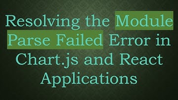 Resolving the Module Parse Failed Error in Chart.js and React Applications