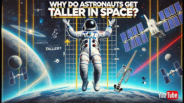 Why Do Astronauts Get Taller in Space? 🚀🧑‍🚀