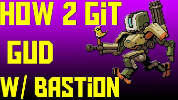 How 2 git gud at BASTION (overwatch)