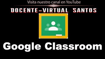 COMO UNIRSE A UNA CLASE EN GOOGLE CLASSROOM