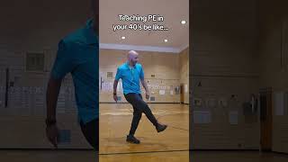 Teaching Pe In Your 40S Be Like....