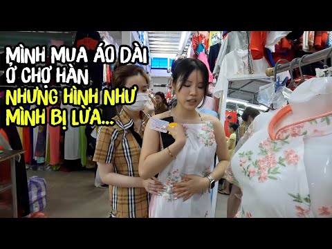 Mình mua áo dài ở chợ Hàn nhưng hình như mình bị lừa…