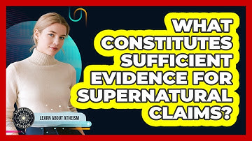 What Constitutes Sufficient Evidence for Supernatural Claims?