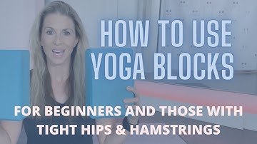 How to Use Yoga Blocks | Beginners & Those with Tight Hips & Hamstrings
