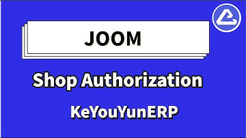 Làm thế nào ủy quyền cho cửa hàng JOOM trên Keyouyun ERP -  KeYouYun, global dropshipping software