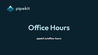 Pipekit Office Hours: April 25 2024