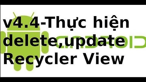 Lập trình Android - v4.4 - Thực hiện delete, update trong recycler view android