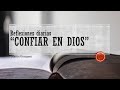 Reflexiones diarias - “Confiar en Dios” - Martín Urzagasti