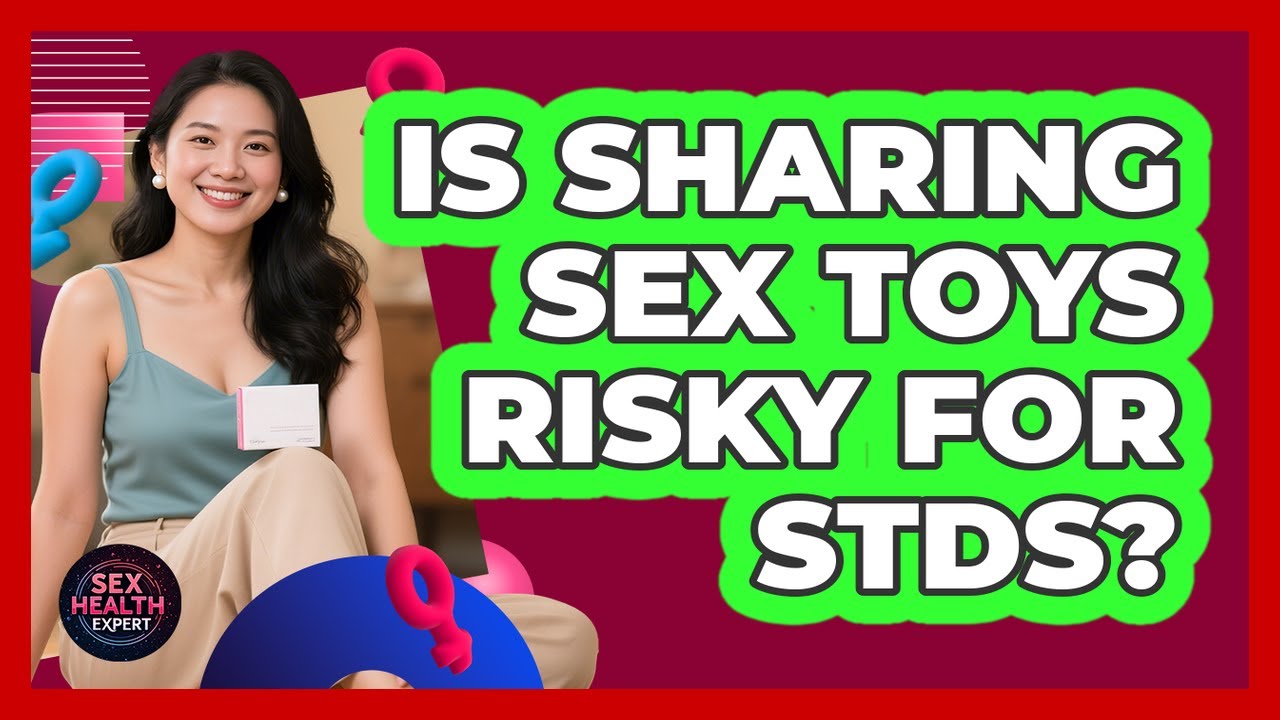 Is Sharing Sex Toys Risky For STDs?