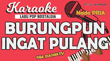 Karaoke BURUNGPUN INGAT PULANG - NIa Daniaty / Nada PRIA / Music By Lanno Mbauth
