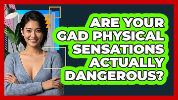 Are Your GAD Physical Sensations Actually Dangerous? - CBT Toolkit