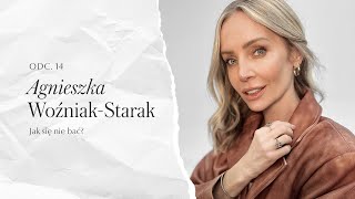 #14 Aga Woźniak - Starak | Jak się nie bać?