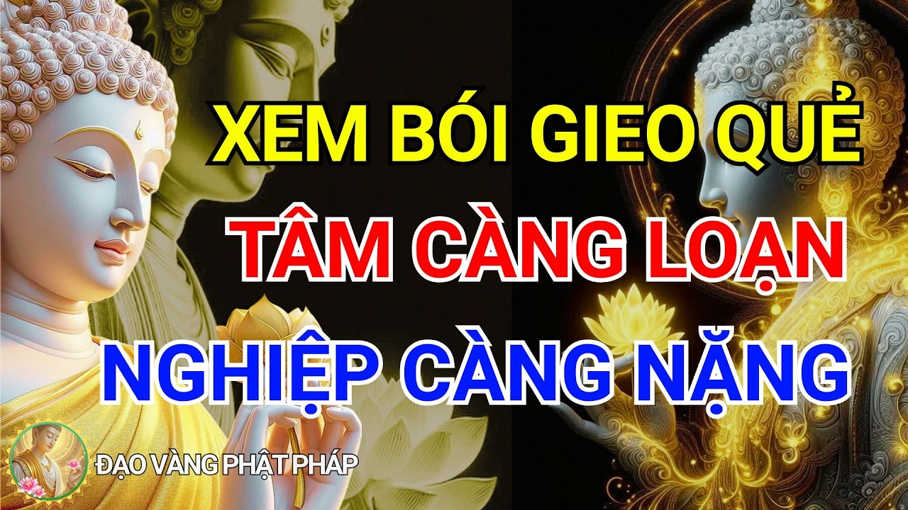 Xem Bói Gieo Quẻ: Tại Sao Càng Xem Tâm Càng Loan, Nghiệp Càng Nặng Pháp Thoại Sâu Sắc