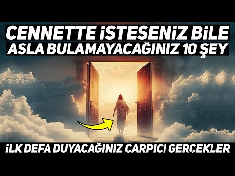 Cennette İsteseniz Bile Asla Bulamayacağınız 10 Şey. İlk Defa Duyacağınız Çarpıcı Gerçekler.