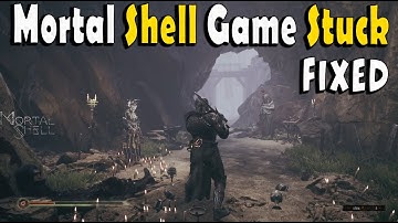Mortal Shell Game got Stuck Fixed - Ability Stuck Mortal Shell - Crash Fixed 2020
