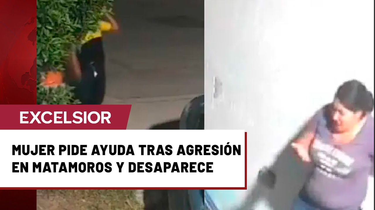 Mujer suplica ayuda tras agresión en Matamoros; vecinos no abren y hoy está desaparecida