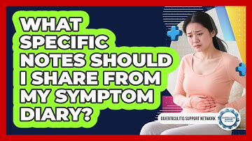 What Specific Notes Should I Share From My Symptom Diary?