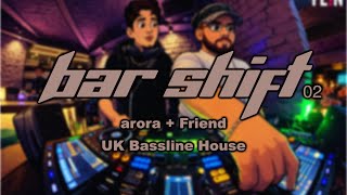 Bar Shift 02 | arora + Friend | UK Bassline House | Live DJ Mix