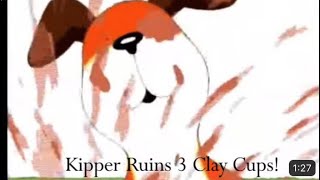 Kipper Ruins 3 Clay Cups! (REUPLOADED)