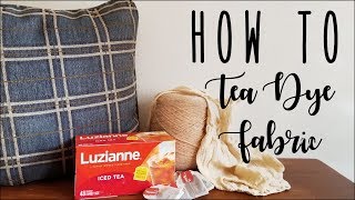 HOW TO tea dye fabric • both colored fabric & white to achieve the perfect shade