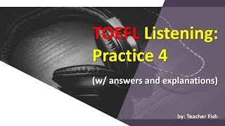 TOEFL Listening: Practice 4 (w/ answers and explanations)