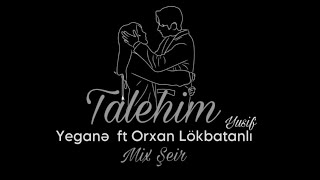 Yegane ft Orxan Lökbatanlı - Talehim ( Mix Şeir ) 2023 Resimi