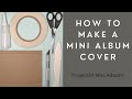 How to Make a Mini Album Cover Using the Easy Cover Lay Flat Method Beginning Mini Album Tutorial