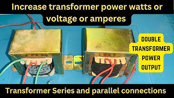 Increase transformer  watts | transformer series and parallel connection | dual transformer