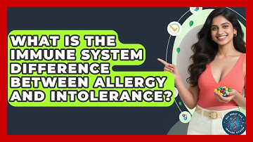 What Is The Immune System Difference Between Allergy And Intolerance? - All About the Immune System