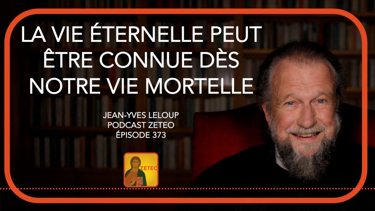 Zeteo #373 – Jean-Yves Leloup : La vie éternelle peut être connue dès notre vie mortelle