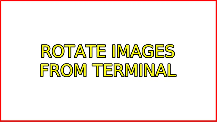 Ubuntu: Rotate images from terminal (4 Solutions!!)