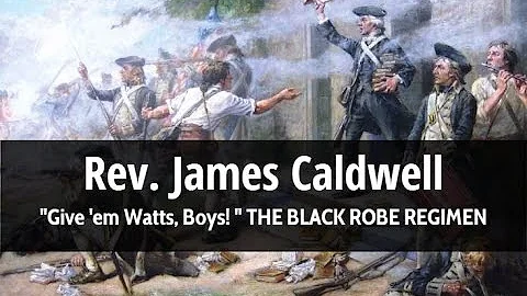 Rev. James Caldwell "Give 'em Watts, Boys! " THE B...