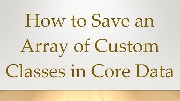 How to Save an Array of Custom Classes in Core Data