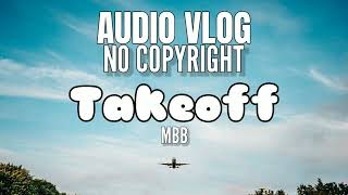 Takeoff - MBB | For Vlog No Copyright Background Music