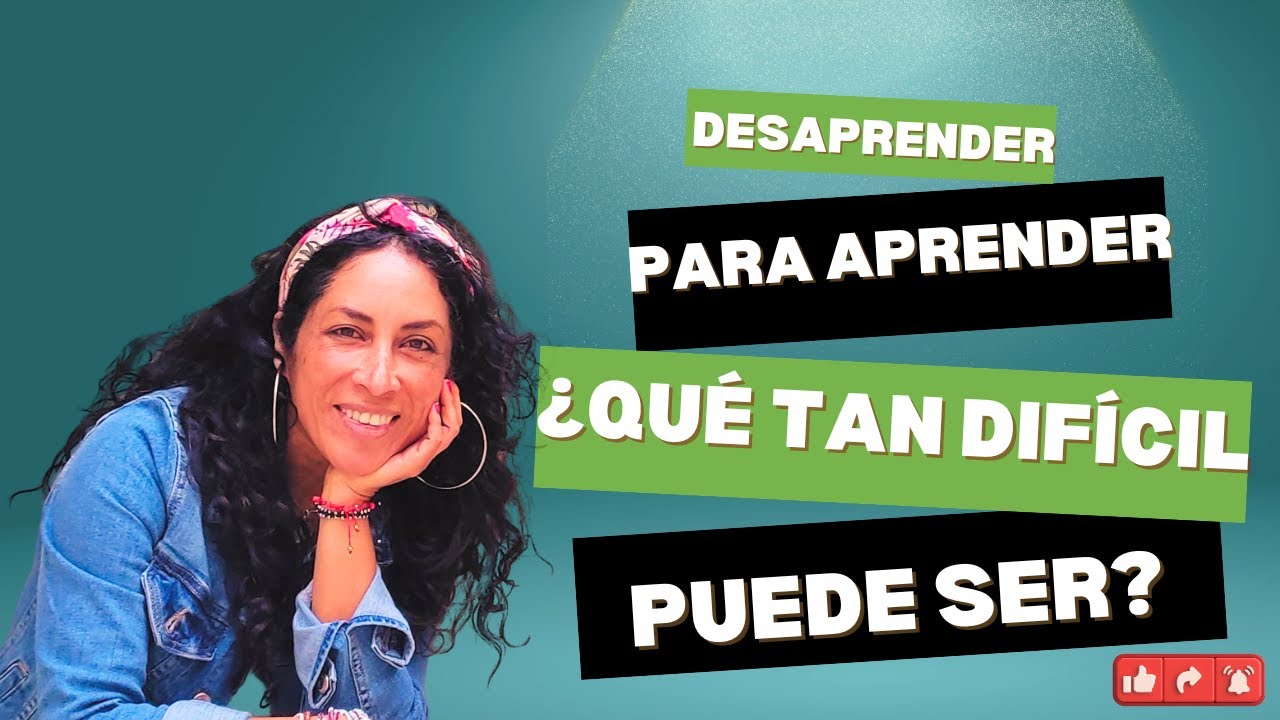 Desaprender para Aprender: ¿Qué tan difícil puede ser? 💡 - YouTube