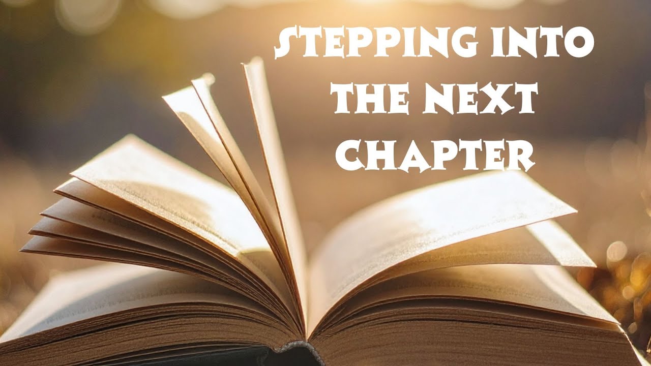STEPPING INTO THE NEXT CHAPTER
