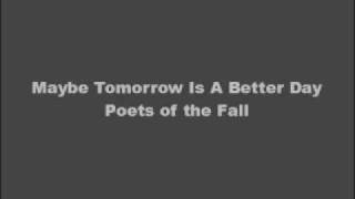 Maybe Tomorrow Is A Better Day - Poets of the Fall